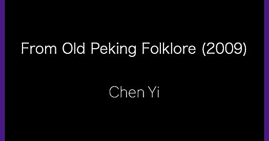 CHEN, Yi : From Old Peking Folklore (2009)